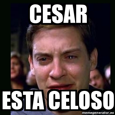 Meme Crying Peter Parker Cesar Esta Celoso