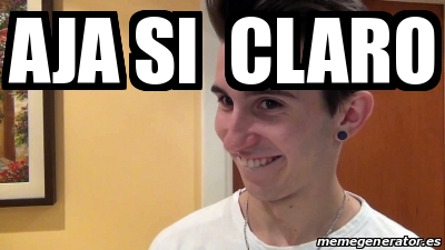 Meme Personalizado Aja Si Claro