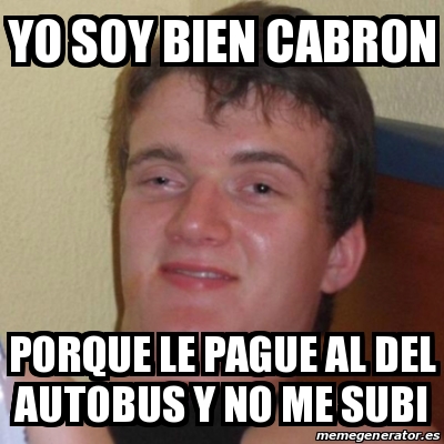 Meme Stoner Stanley Yo Soy Bien Cabron Porque Le Pague Al Del Autobus