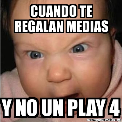 Meme Bebe Furioso Cuando Te Regalan Medias Y No Un Play