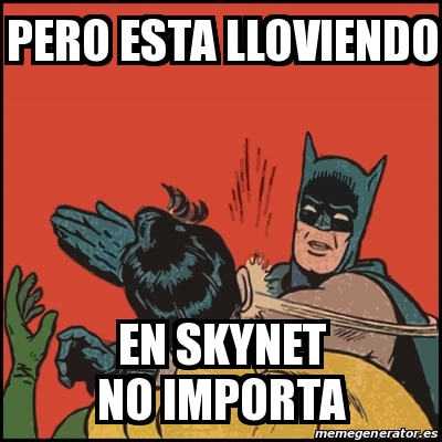 Meme Batman Slaps Robin Pero Esta Lloviendo En Skynet No Importa