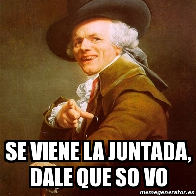 Meme Joseph Ducreux Se Viene La Juntada Dale Que So Vo 28053442