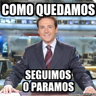 Meme Matias Prats Como Quedamos Seguimos O Paramos