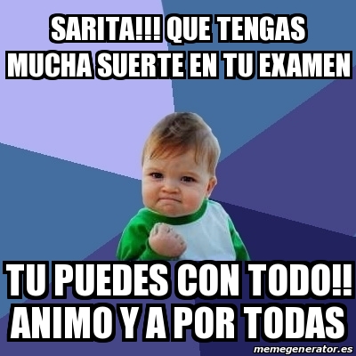 Meme Bebe Exitoso Sarita Que Tengas Mucha Suerte En Tu Examen Tu