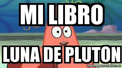 Meme Personalizado MI LIBRO LUNA DE PLUTON 28572836