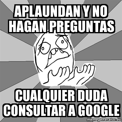 Meme Whyyy Aplaundan Y No Hagan Preguntas Cualquier Duda Consultar A