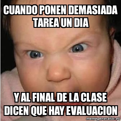 Meme Bebe Furioso Cuando Ponen Demasiada Tarea Un Dia Y Al Final De