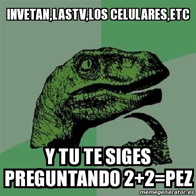 Meme Filosoraptor Invetan Lastv Los Celulares Etc Y Tu Te Siges