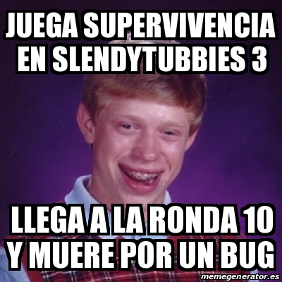 Meme Bad Luck Brian Juega Supervivencia En Slendytubbies 3 Llega A La