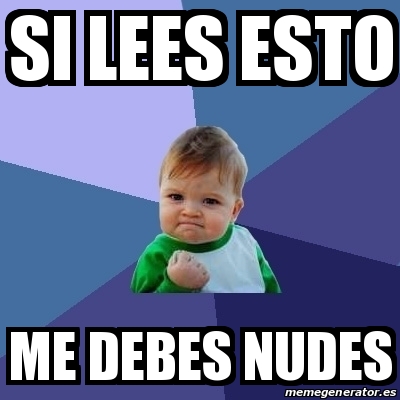 Meme Bebe Exitoso Si Lees Esto Me Debes Nudes