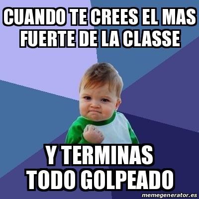 Meme Bebe Exitoso Cuando Te Crees El Mas Fuerte De La Classe Y