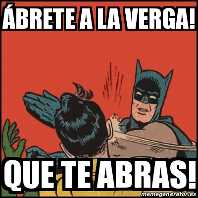 Meme Batman Slaps Robin Brete A La Verga Que Te Abras