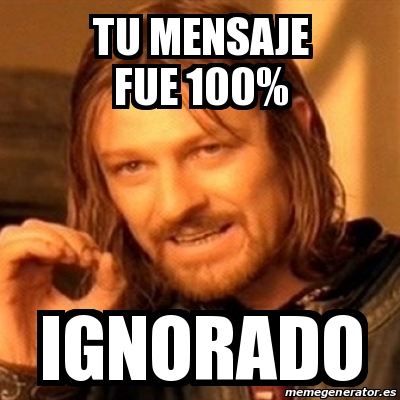 Meme Boromir Tu Mensaje Fue Ignorado