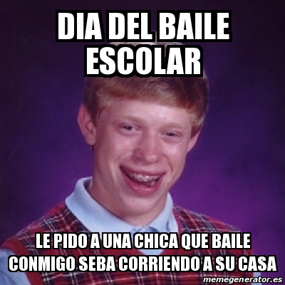 Meme Bad Luck Brian Dia Del Baile Escolar Le Pido A Una Chica Que