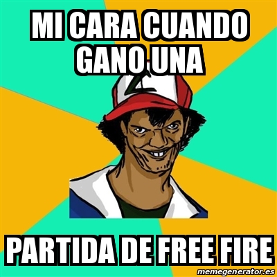 Meme Ash Pedreiro Mi Cara Cuando Gano Una Partida De Free Fire 29233796