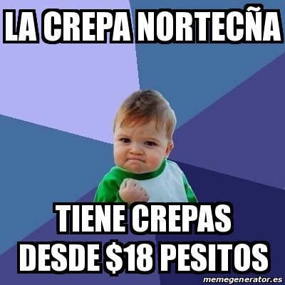 Meme Bebe Exitoso La Crepa Nortec A Tiene Crepas Desde Pesitos