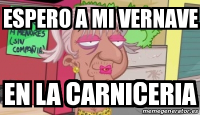 Meme Personalizado Espero A Mi Vernave En La Carniceria