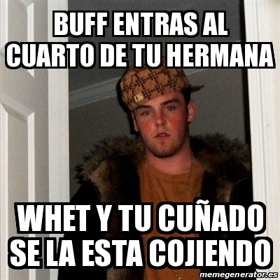 Meme Scumbag Steve buff entras al cuarto de tu hermana whet y tu cuÃ