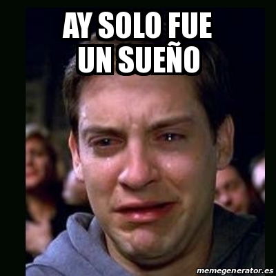 Meme Crying Peter Parker Ay Solo Fue Un Sue O