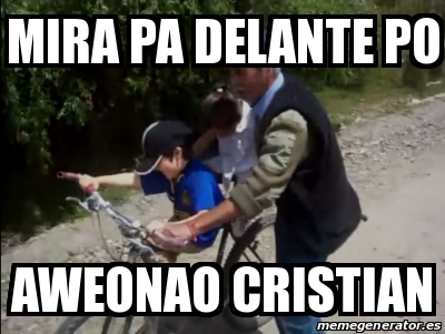 Meme Personalizado Mira Pa Delante Po Aweonao Cristian