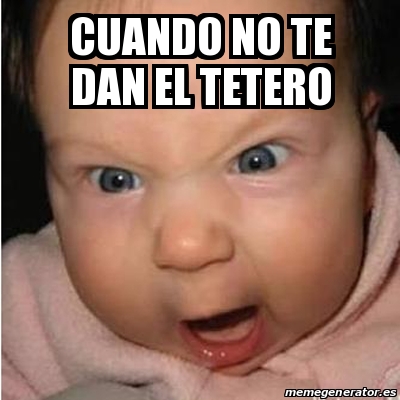 Meme Bebe Furioso CUANDO NO TE DAN EL TETERO 29444353