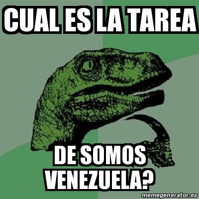 Meme Filosoraptor Cual Es La Tarea De Somos Venezuela