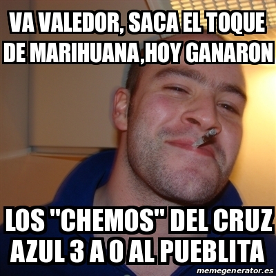 Meme Greg Va Valedor Saca El Toque De Marihuana Hoy Ganaron Los