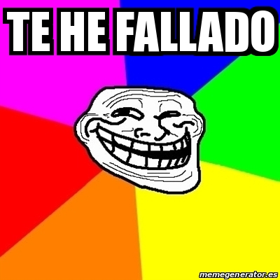 Meme Troll Te He Fallado