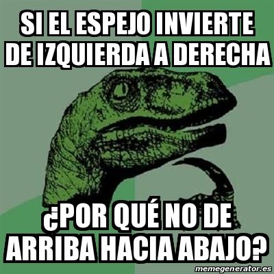 Meme Filosoraptor Si el espejo invierte de izquierda a derecha ÂPor