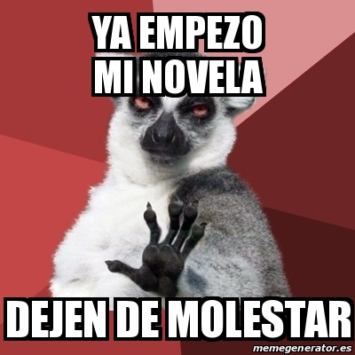 Meme Chill Out Lemur Ya Empezo Mi Novela Dejen De Molestar