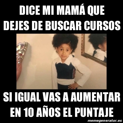 Meme Personalizado Dice Mi Mam Que Dejes De Buscar Cursos Si Igual