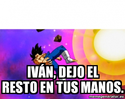 Meme Personalizado IvÃn dejo el resto en tus manos 29698214