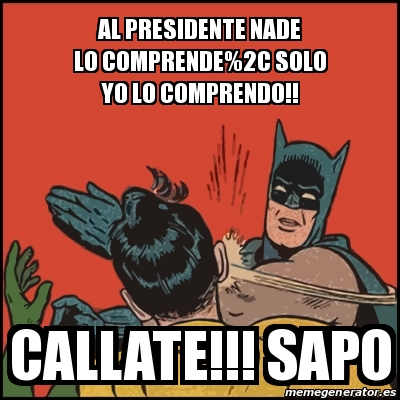 Meme Batman Slaps Robin Al Presidente Nade Lo Comprende 2C Solo Yo Lo