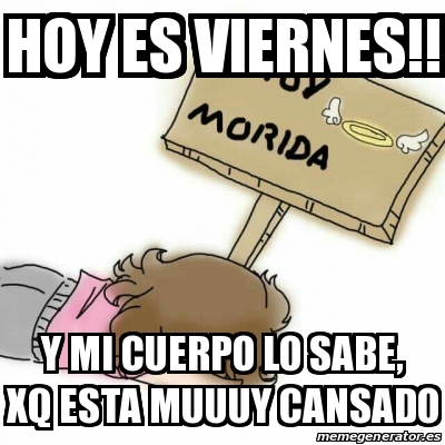 Meme Personalizado HOY ES VIERNES Y Mi Cuerpo Lo Sabe Xq Esta