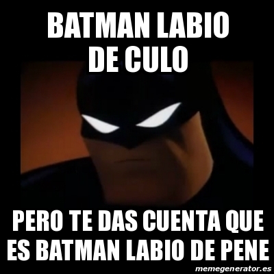 Meme Disapproving Batman Batman Labio De Culo Pero Te Das Cuenta Que