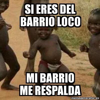 Meme I M Sexy And I Know It Si Eres Del Barrio Loco Mi Barrio Me