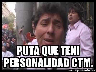 Meme Personalizado Puta Que Teni Personalidad Ctm