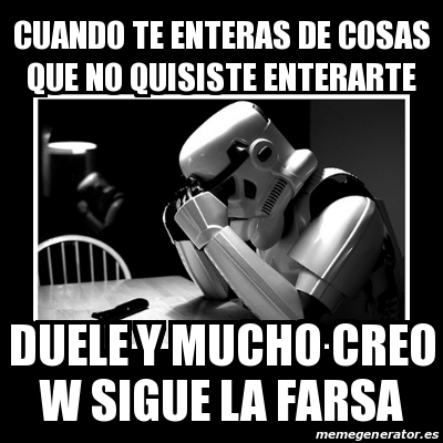 Meme Sad Trooper Cuando Te Enteras De Cosas Que No Quisiste Enterarte