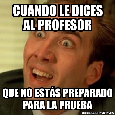 Meme No Me Digas Cuando Le Dices Al Profesor Que No Est S Preparado