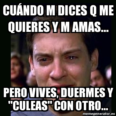 Meme crying peter parker CuÃndo m dices Q me quieres y m amas