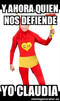 Meme Personalizado Y Ahora Quien Nos Defiende Yo Claudia 29833102