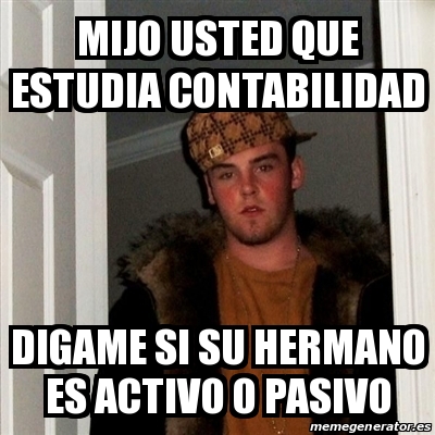 Meme Scumbag Steve Mijo Usted Que Estudia Contabilidad Digame Si Su