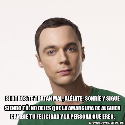 Meme Sheldon Cooper Si Otros Te Tratan Mal Al Jate Sonr E Y Sigue