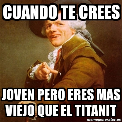 Meme Joseph Ducreux Cuando Te Crees Joven Pero Eres Mas Viejo Que El