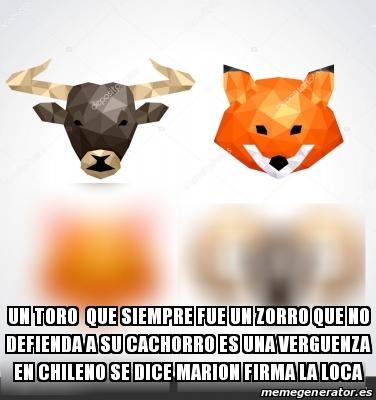 Meme Personalizado Un Toro Que Siempre Fue Un Zorro Que No Defienda A