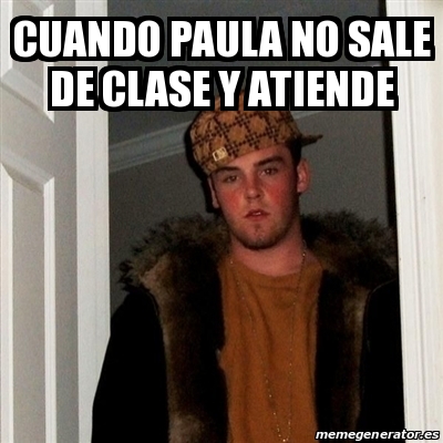 Meme Scumbag Steve Cuando Paula No Sale De Clase Y Atiende 29976767