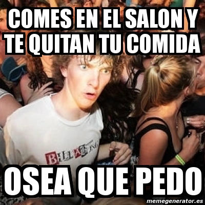 Meme Sudden Realization Ralph Comes En El Salon Y Te Quitan Tu Comida