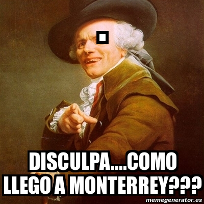 Meme Joseph Ducreux Disculpa Como Llego A Monterrey 3019502