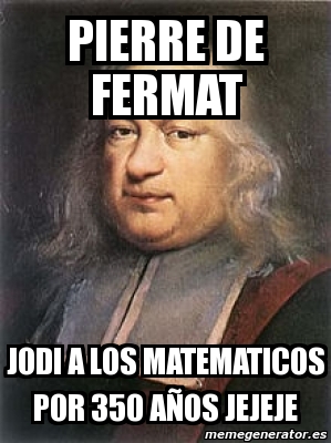 Meme Personalizado Pierre De Fermat Jodi A Los Matematicos Por A