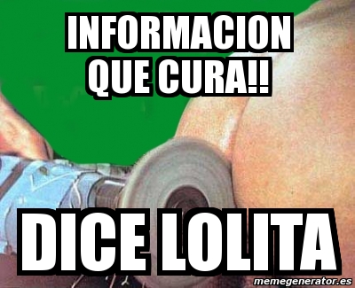 Meme Personalizado Informacion Que Cura Dice Lolita